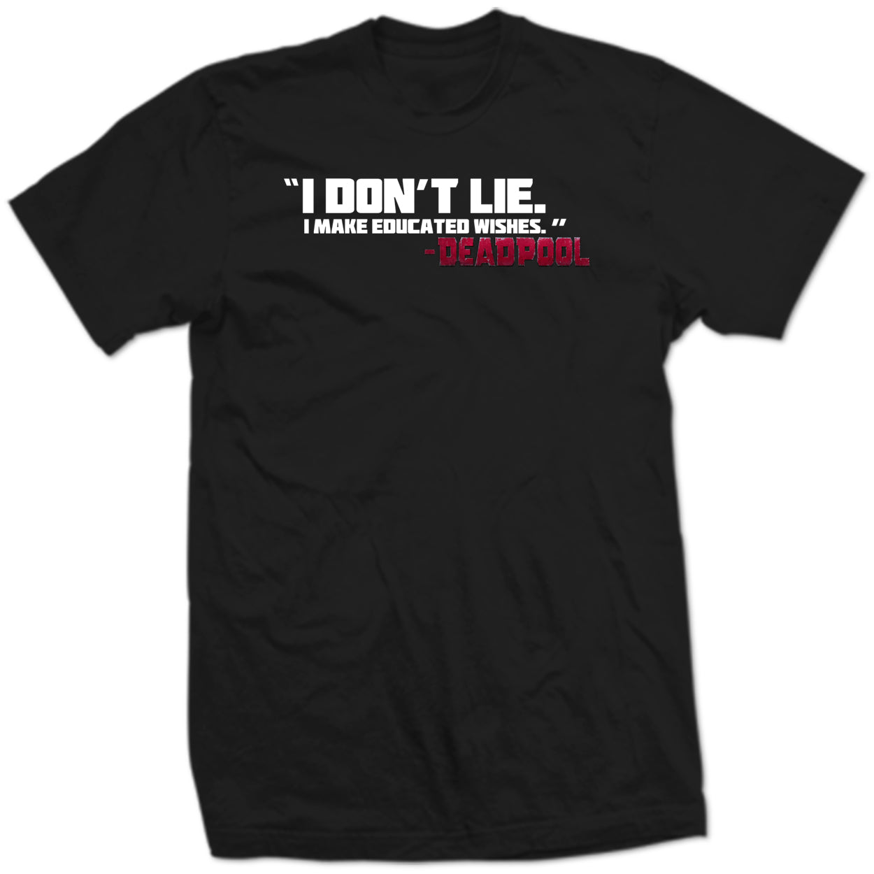 Deadpool I Don’t Lie I Make Educated Wishes Funny Marvel Quote Graphic Tee SHIRT