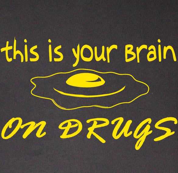 YOUR BRAIN ON DRUGS sober dare pot alcohol new BY SHIRT