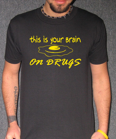 YOUR BRAIN ON DRUGS sober dare pot alcohol new BY SHIRT