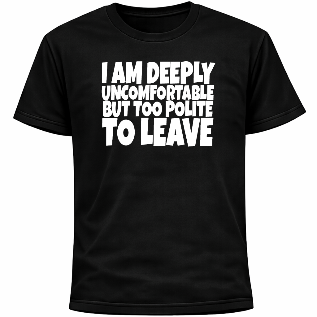 I Am Deeply Uncomfortable But Too Polite To Leave Introvert Anxiety fun T-Shirt