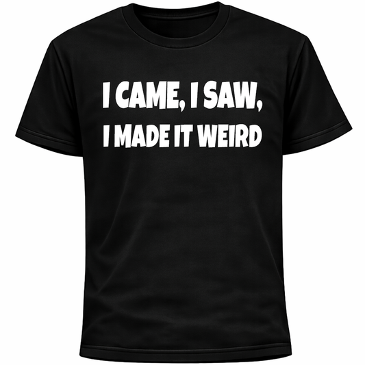 I Came I Saw I Made It Weird Introvert Shirt | Awkward Humor Funnny Anxiety Tee