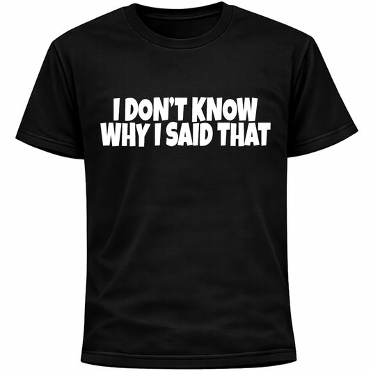 I Don’t Know Why I Said That Shirt | Funny Socially Awkward Introvert Humor