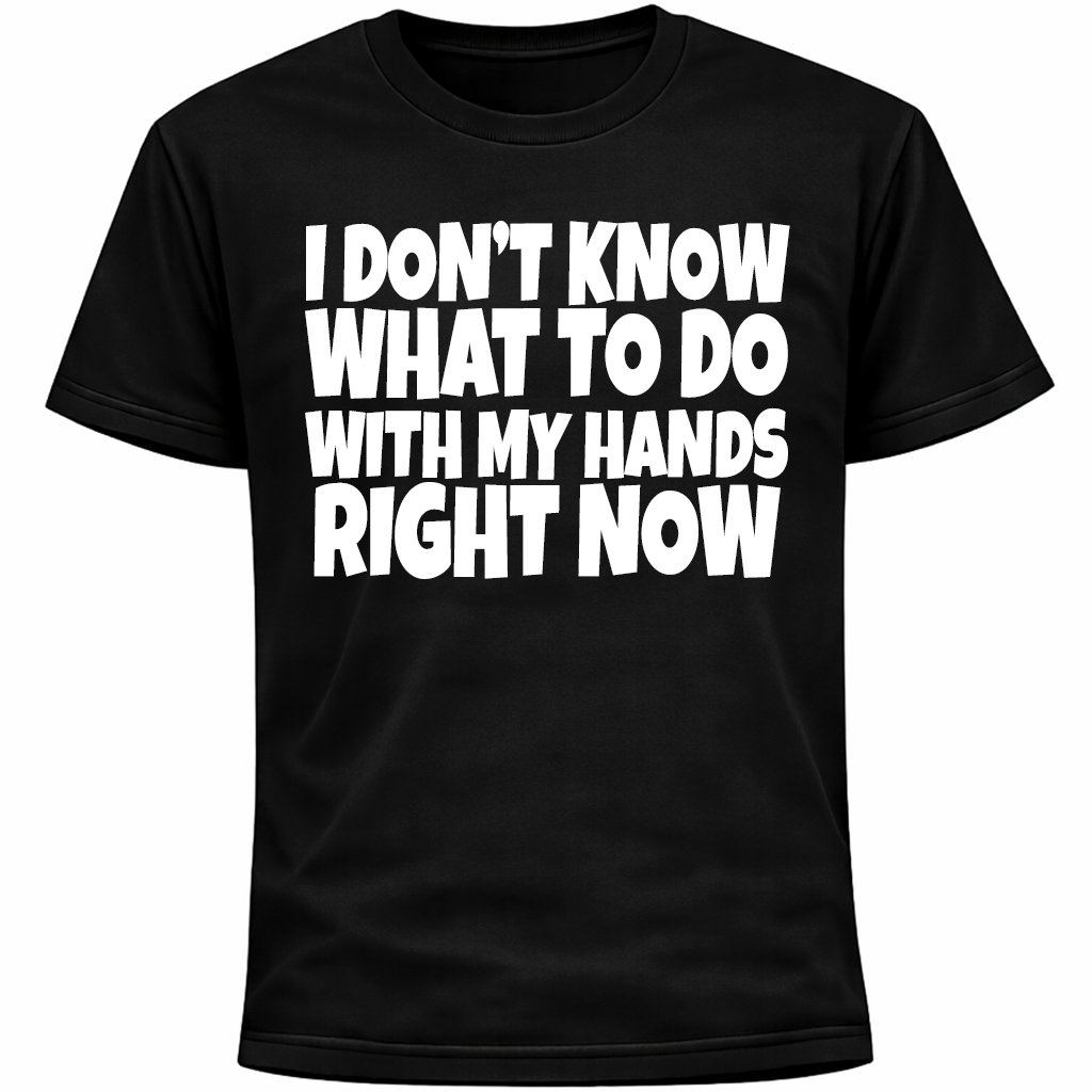 I Don’t Know What To Do With My Hands Right Now Shirt | Funny Socially Awkward