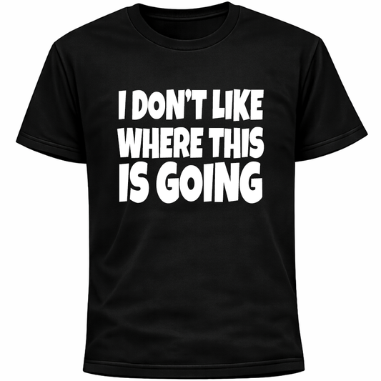 I Don’t Like Where This Is Going Shirt | Funny Socially Awkward Introvert Humor