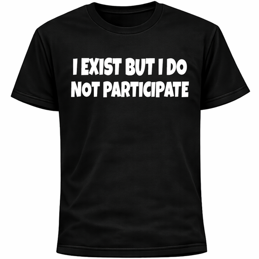 I Exist But I Do Not Participate Shirt | Funny Introvert Social Anxiety Humor