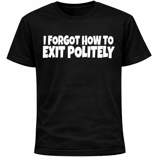 I Forgot How To Exit Politely Shirt | Funny Socially Awkward Introvert Humor