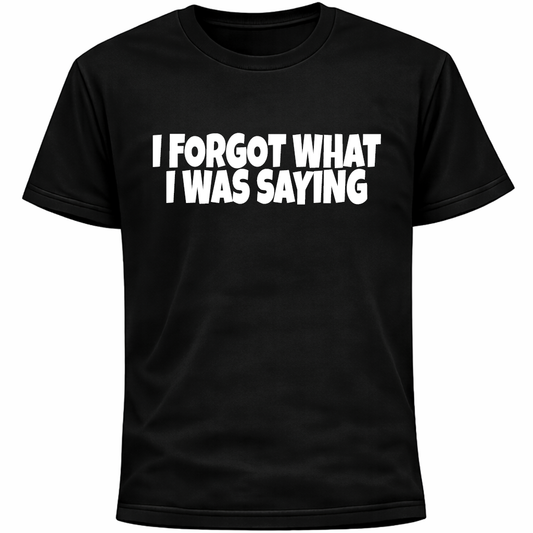 I Forgot What I Was Saying Shirt | Funny Socially Awkward Introvert Humor