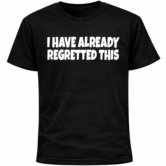 I Have Already Regretted This Shirt | Funny Socially Awkward Introvert Humor