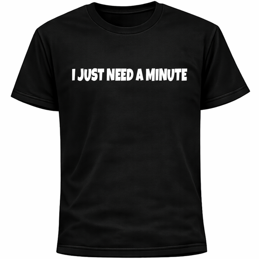 I Just Need A Minute Shirt | Funny Socially Awkward Introvert Humor