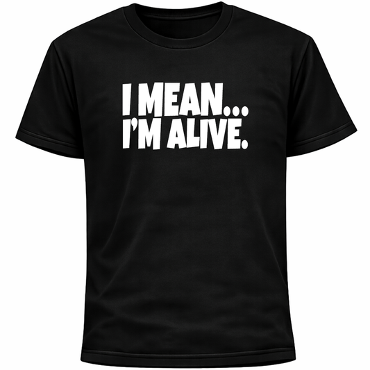 I Mean… I’m Alive Shirt | Funny Socially Awkward Introvert Humor