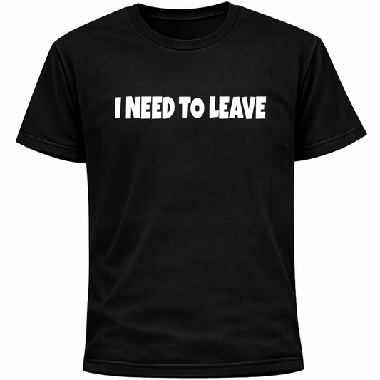 I Need To Leave Shirt | Funny Socially Awkward Introvert Humor