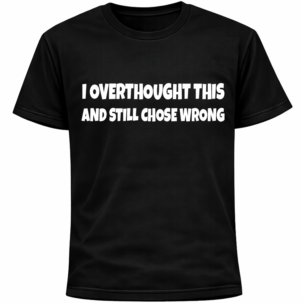 I Overthought This And Still Chose Wrong Shirt | Funny Socially Awkward Humor