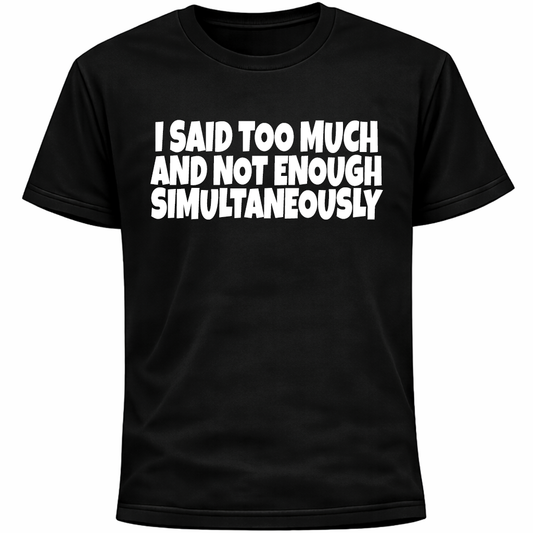 I Said Too Much And Not Enough Simultaneously Shirt | Funny Social Anxiety Humor
