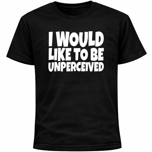 I Would Like To Be Unperceived Shirt | Funny Introvert Social Anxiety Humor Tee