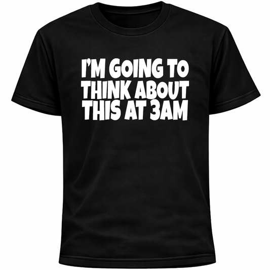 I’m Going To Think About This At 3am Shirt | Funny Social Anxiety Overthinking