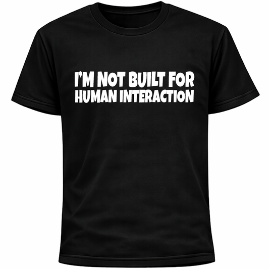 I’m Not Built For Human Interaction Shirt | Funny Social Anxiety Humor Tee