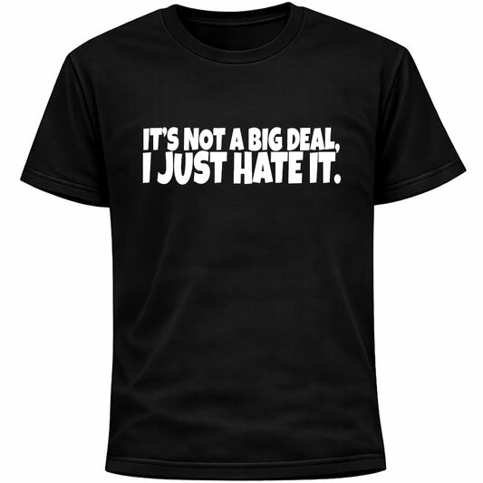 It’s Not A Big Deal I Just Hate It Shirt | Funny Introvert Humor Anxiety Awkward