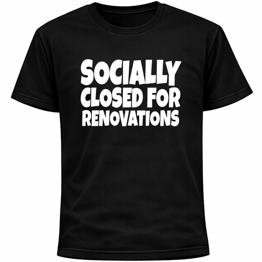 Socially Closed for Renovations Shirt | Funny Introvert Social Anxiety Humor