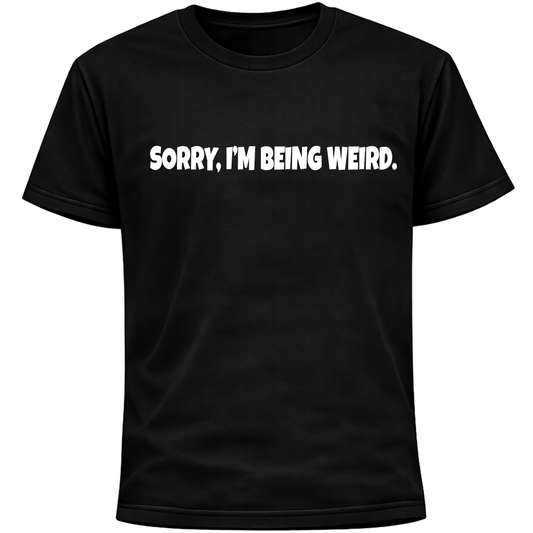 Sorry I’m Being Weird Shirt | Funny Social Anxiety Humor Socially Awkward Tee