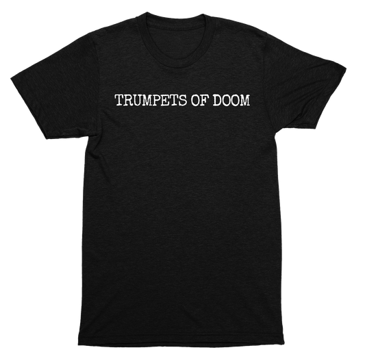Trumpets of Doom Shirt – For Those Who Hear the Soundtrack of the Apocalypse Daily