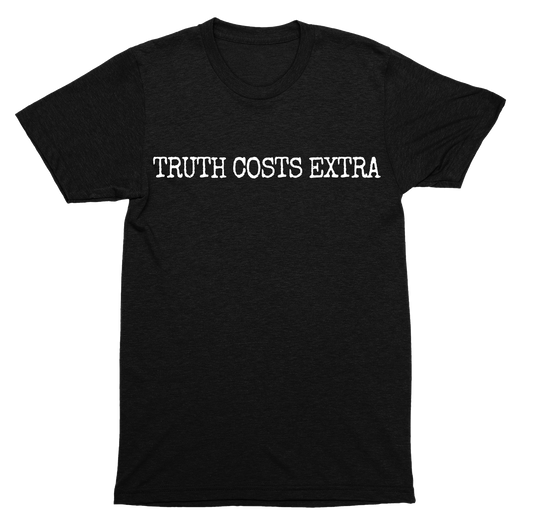 Truth Costs Extra Shirt – Wear Your Cynicism About Honesty in Today’s World