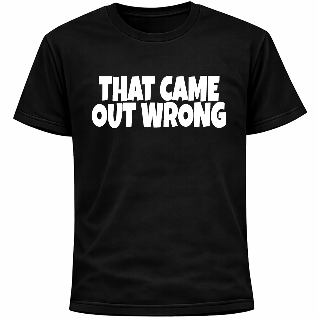That Came Out Wrong Shirt | Funny Social Anxiety Humor Socially Awkward Tee