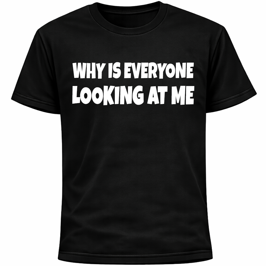 Why Is Everyone Looking At Me Shirt | Funny Social Anxiety Introvert Humor Tee