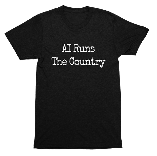 AI runs the country political tech satire future control quote SHIRT