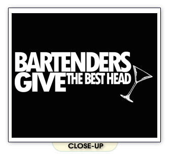 BARTENDERS GIVE THE BEST HEAD pun funny bar beer SHIRT