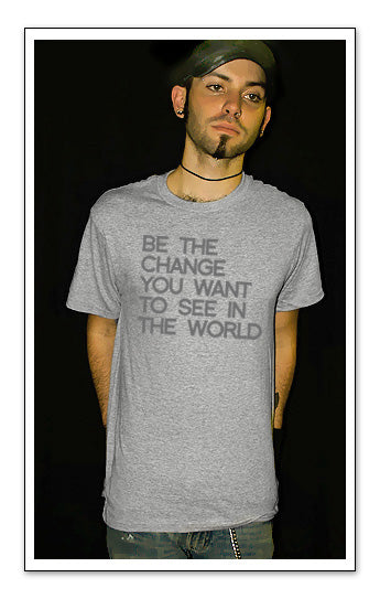 BE THE CHANGE IN THE WORLD indie movement peace SHIRT