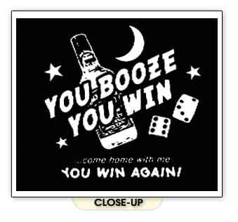 BOOZE YOU WIN COME HOME WITH ME funny sex bar BW SHIRT