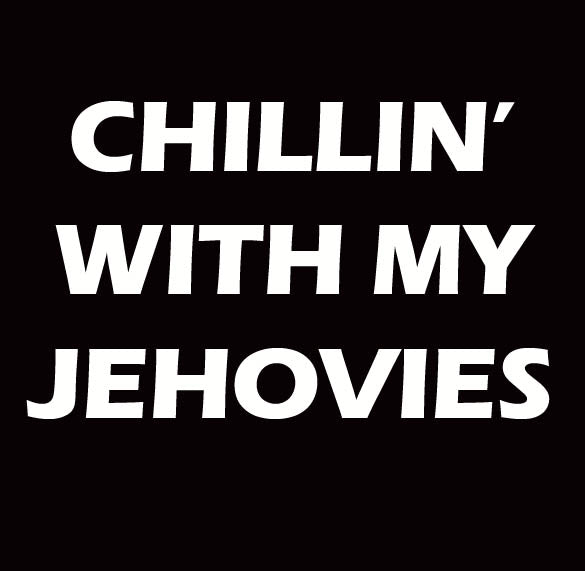 CHILLIN WITH MY JEHOVIES jehovahs witness funny SHIRT