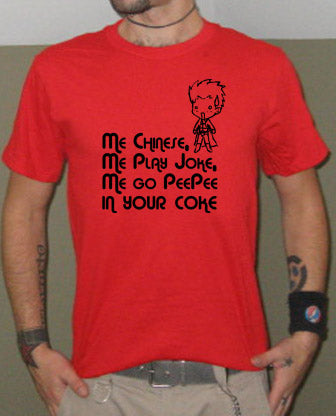 ME CHINESE PLAY JOKE PEE PEE IN COKE funny asian SHIRT