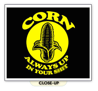 CORN ALWAYS UP IN YOUR SH*T food poop toilet BY SHIRT