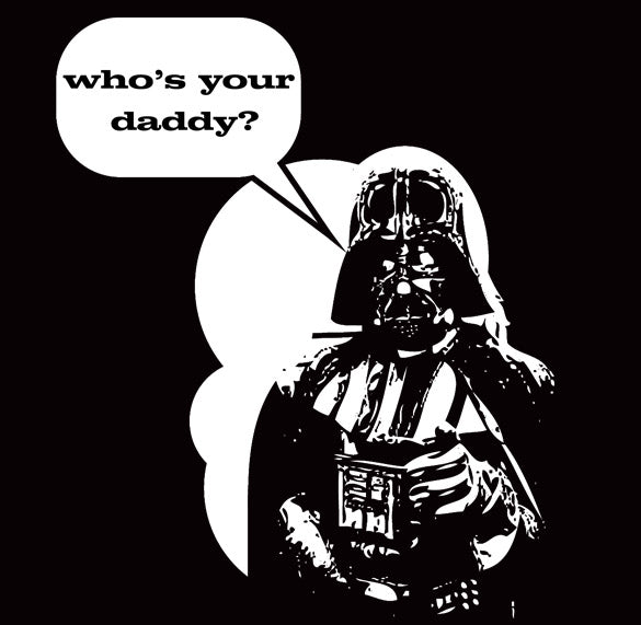 DARTH VADER WHOS YOUR DADDY star wars funny BW SHIRT