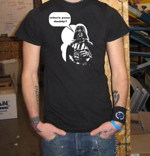 DARTH VADER WHOS YOUR DADDY star wars funny BW SHIRT