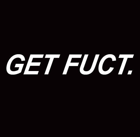 GET FUCT funny cuss slang swear vulgar humor BW SHIRT