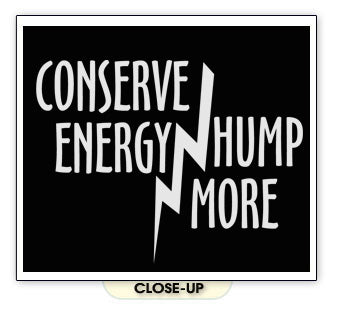 CONSERVE ENERGY HUMP MORE funny sex party bar BW SHIRT