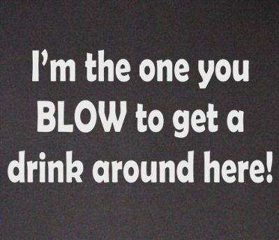 I'M THE ONE YOU BLOW TO DRINK bartender alcohol BW SHIRT