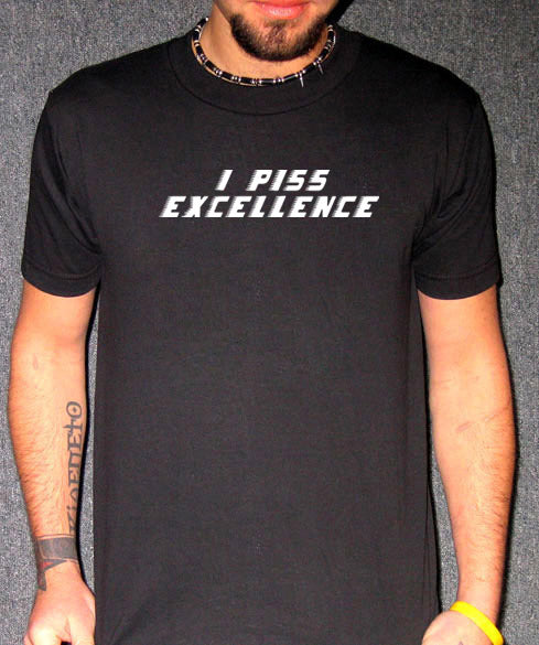 I PISS EXCELLENCE talladega nights funny movie BW SHIRT