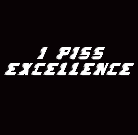 I PISS EXCELLENCE talladega nights funny movie BW SHIRT