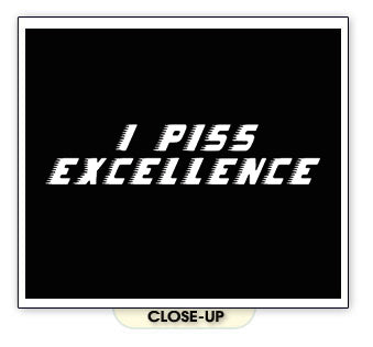 I PISS EXCELLENCE talladega nights funny movie BW SHIRT