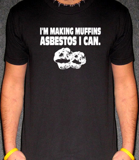 I'M MAKING MUFFINS ASBESTOS food funny toxic BW SHIRT