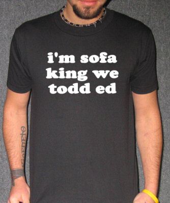 I'M SOFA KING WE TODD ED retarded funny humor BW SHIRT