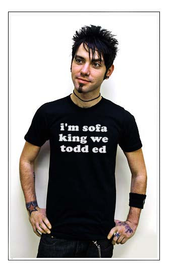 I'M SOFA KING WE TODD ED retarded funny humor BW SHIRT