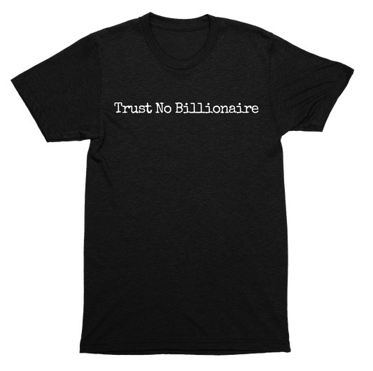 Trust No Billionaire Shirt – Wear Your Anti-Oligarch Sentiment Loud and Proud