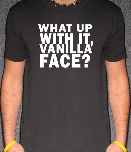 WHAT UP VANILLA FACE borat ali g funny comedy BW SHIRT