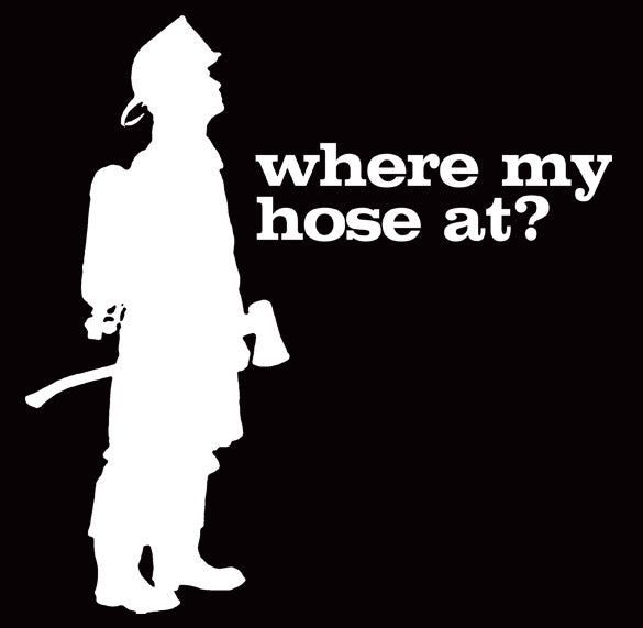 WHERE MY HOSE AT fireman funny pimp party thug BW SHIRT