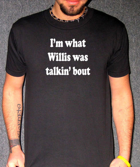 I'M WHAT WILLIS WAS TALKIN BOUT diff'rent strokes SHIRT