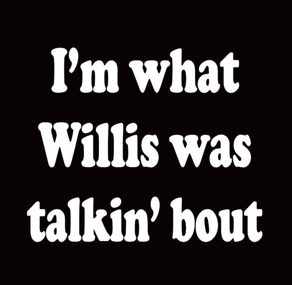 I'M WHAT WILLIS WAS TALKIN BOUT diff'rent strokes SHIRT